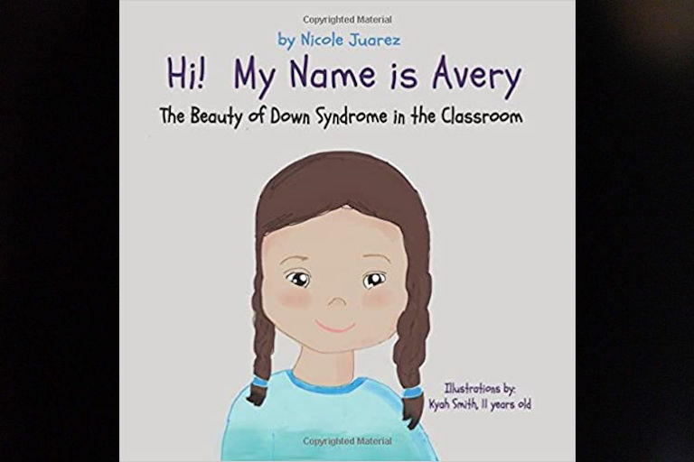 Hi! My Name is Avery: The Beauty of Down Syndrome in the Classroom by Nicole Juarez.