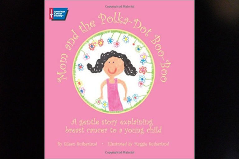 Mom and the Polka-Dot Boo-Boo : A Gentle Story Explaining Breast Cancer to a Young Child by Eileen Sutherland.