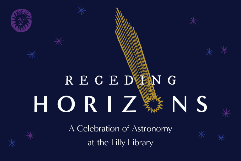 Receding Horizons: A Celebration of Astronomy at the Lilly Library