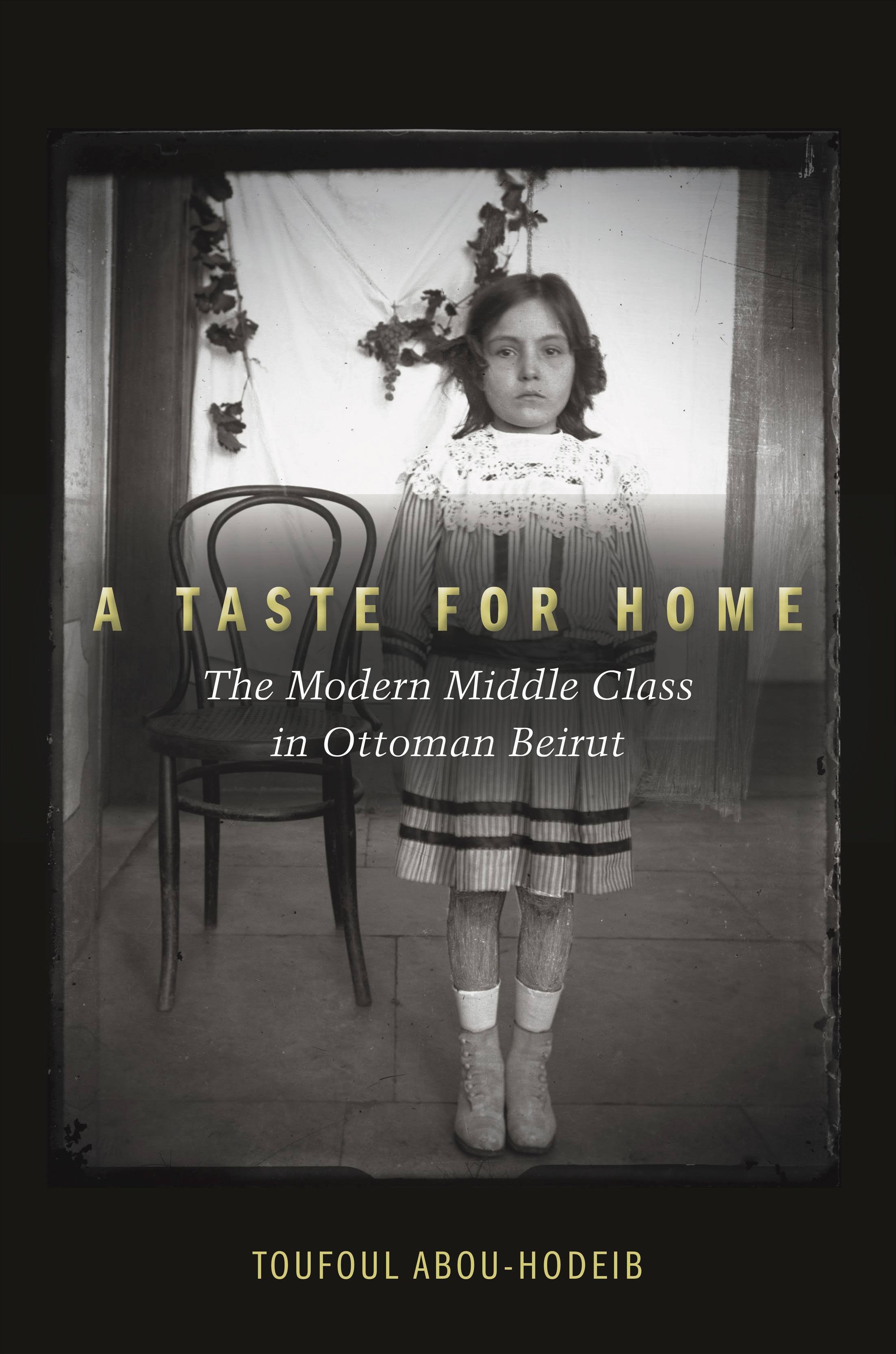 Book cover for A Taste for Home: The Modern Middle Class in Ottoman Beirut
