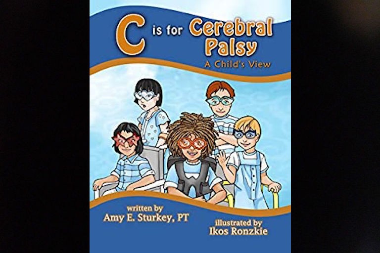 C is for Cerebral Palsy: A Child's View by Amy E. Sturkey.