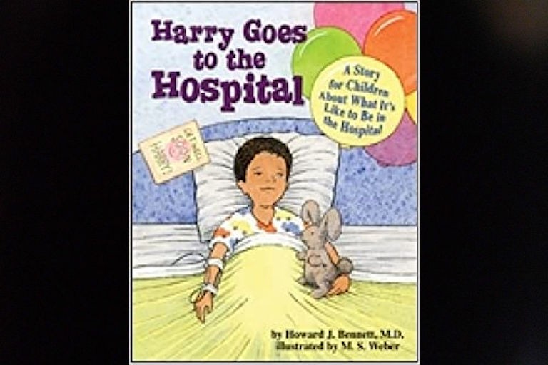 Harry Goes to the Hospital: A Story for Children About What It's Like to be in the Hospital by Howard J. Bennett.