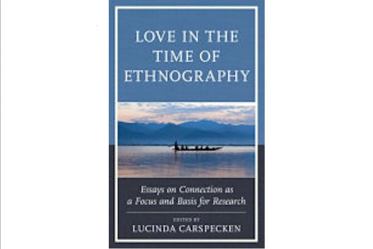Cover of Love in the time of ethnography : essays on connection as a focus and basis for research.