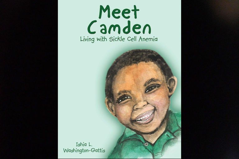 Meet Camden: Living with Sickle Cell Anemia by Ishia L. Washington-Gattis.