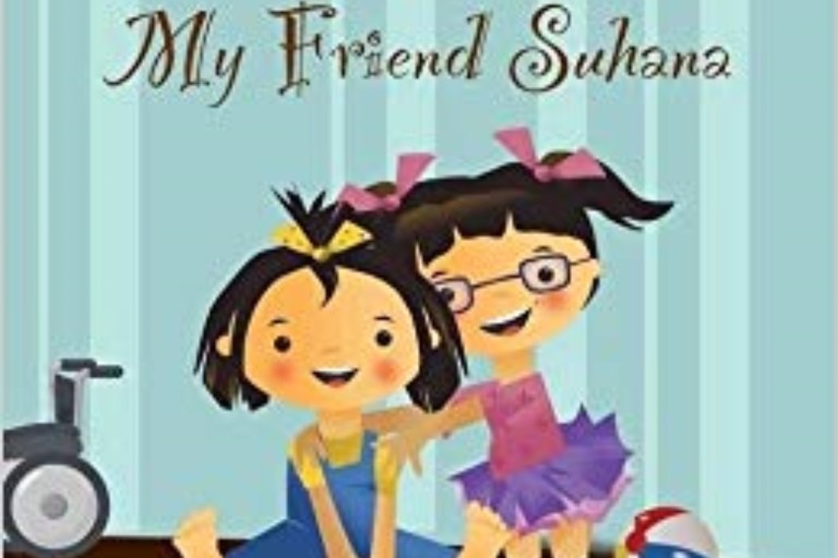 My Friend Suhana: A Story of Friendship and Cerebral Palsy by Shaila Abdullah.