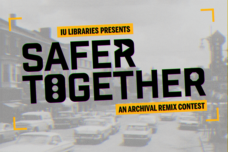 logo reading "IU Libraries Presents Safer Together An Archival Remix Contest" and showing a black and white image of car traffic.