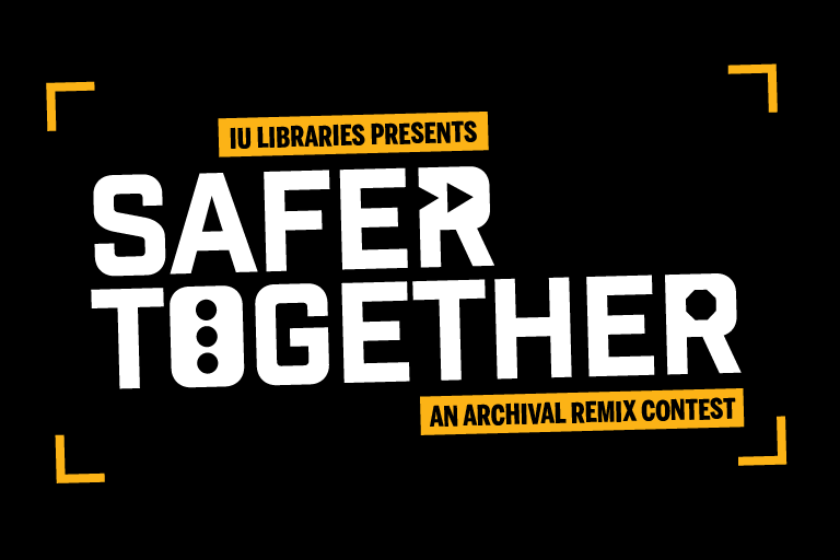 IU Libraries Presents Safer Together An Archival Remix Contest