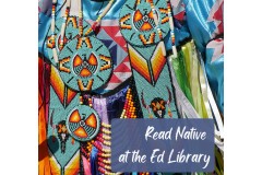 Photo of colorfu Native American beadwork. Text reads "Read Native at the Ed Library"