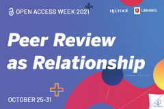 A colorful graphic celebrates Open Access Week 2021 and has text that reads Peer Review as Relationship